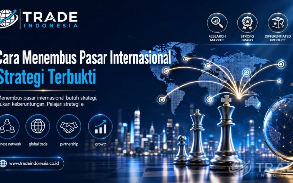Cara Menembus Pasar Internasional: Strategi Terbukti_Tradeindonesia.co.id